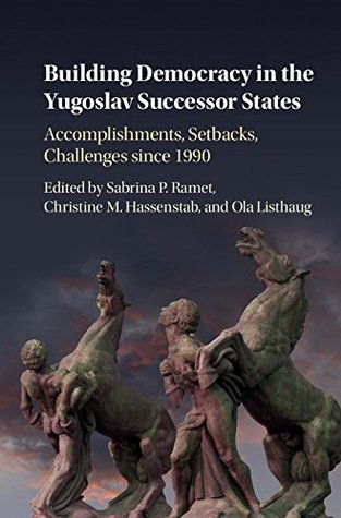 Read Online Building Democracy in the Yugoslav Successor States: Accomplishments, Setbacks, and Challenges since 1990 - Sabrina P. Ramet file in ePub