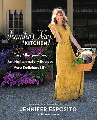 Read Jennifer's Way Kitchen: Easy Allergen-Free, Anti-Inflammatory Recipes for a Delicious Life - Jennifer Esposito file in PDF