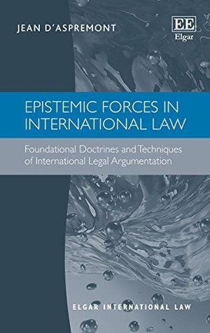 Read Epistemic Forces in International Law: Foundational Doctrines and Techniques of International Legal Argumentation - Jean d'Aspremont file in PDF
