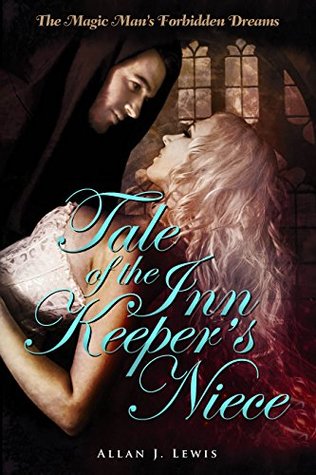 Read Online The Magic Man's Forbidden Dreams: Tale of the Inn Keeper's Niece - Allan J. Lewis file in ePub