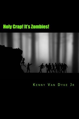 Read Online Holy Crap! It's Zombies!: A Zombie Bathroom Reader - Kenny Van Dyke Jr. | PDF