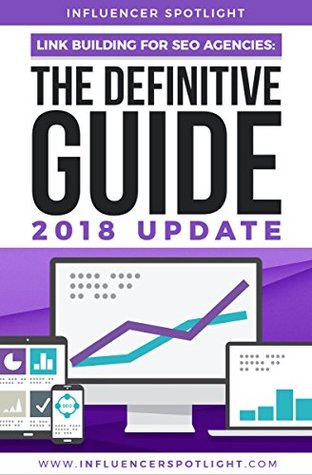 Download Link Building For SEO Agencies - The Definitive Guide (2018 Update): Learn How To Build High Quality Links and Scale The Process - Rafi Chowdhury file in ePub
