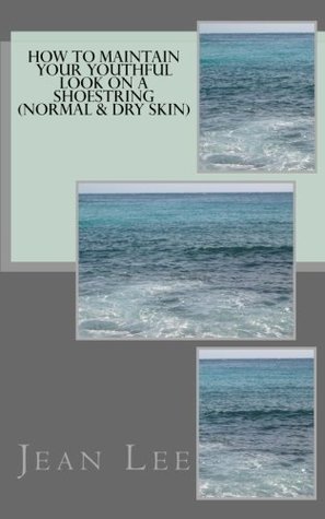 Read How to Maintain Your Youthful Look on a Shoestring (Normal & Dry Skin) - Jean H. Lee | ePub