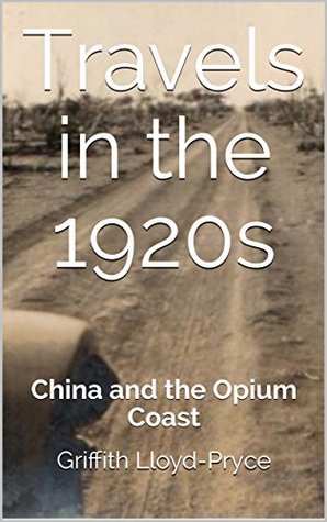 Read Travels in the 1920s: China and the Opium Coast (Family Tree Journals) - Griffith Lloyd-Pryce | ePub