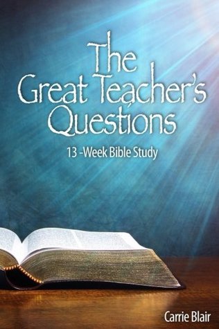 Read Online The Great Teacher's Questions: 13-Week Bible Study - Carrie Goheen Blair file in ePub