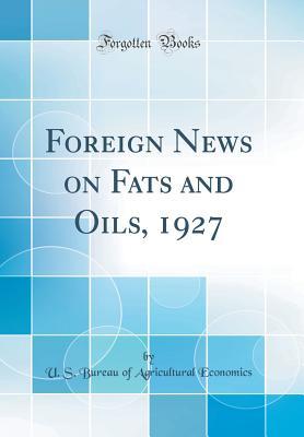 Read Foreign News on Fats and Oils, 1927 (Classic Reprint) - U.S. Bureau of Agricultural Economics file in ePub