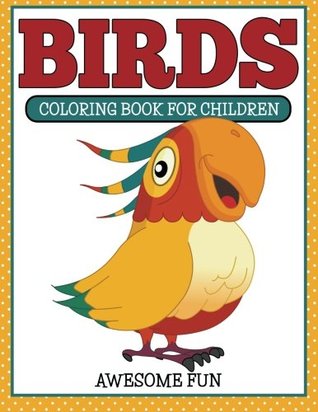 Read Birds: Coloring Book For Children- Awesome Fun - Speedy Publishing | ePub