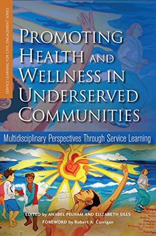 Read Online Promoting Health and Wellness in Underserved Communities: Multidisciplinary Perspectives Through Service Learning (Service Learning for Civic Engagement Series) - Anabel Pelham | ePub