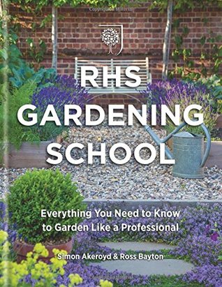 Read RHS Gardening School: Everything You Need to Know to Garden Like a Professional - Simon Akeroyd | PDF