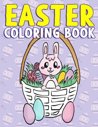Download Easter Coloring Book: A Super Cute Easter Activity Book for Toddlers, Kids, Teens and Adults with Easter Eggs, Baskets, Bunnies, Chicks and More -  Girls (Coloring Book for Ages 4-8) (Volume 1) - Annie Clemens file in PDF