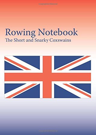 Read The Rowing Notebook: A Blank Notebook For Rowers and Rowing Coaches to Track Rowing Workouts (Volume 13) - The Short and Snarky Coxswains file in PDF