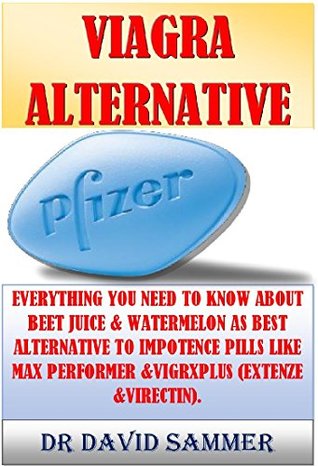 Full Download VIAGRA ALTERNATIVE: EVERYTHING YOU NEED TO KNOW ABOUT BEET JUICE & WATERMELON AS BEST ALTERNATIVE TO IMPOTENCE PILLS LIKE MAX PERFORMER &VIGRXPLUS(EXTENZE &VIRECTIN). - DAVID SAMMER | PDF