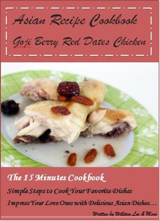 Full Download Asian Recipe Cookbook - The Goji Berry Red Dates Chicken - William Lee file in PDF