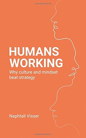 Read Humans Working: Why culture and mindset beat strategy - Naphtali Visser file in PDF