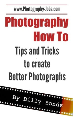 Download Photography How To - Tips And Tricks to Create Better Photographs - Billy Bonds | ePub