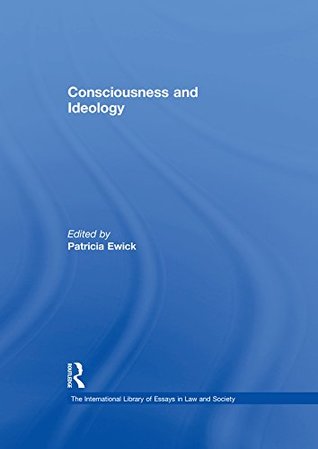 Read Consciousness and Ideology (The International Library of Essays in Law and Society) - Patricia Ewick | PDF