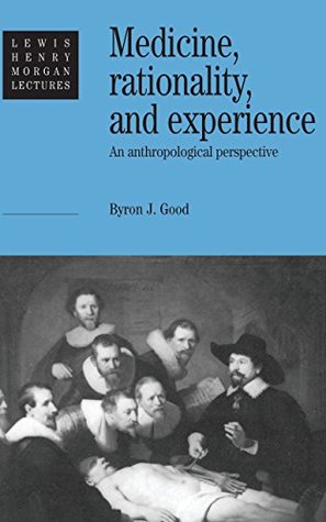 Read Medicine, Rationality and Experience: An Anthropological Perspective (Lewis Henry Morgan Lectures) - Byron J. Good file in PDF