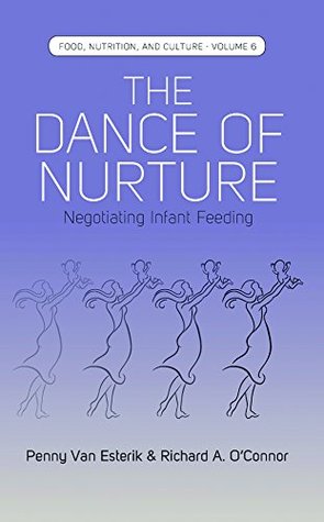 Read Online The Dance of Nurture: Negotiating Infant Feeding (Food, Nutrition, and Culture) - Penny van Esterik | ePub
