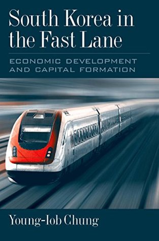 Full Download South Korea in the Fast Lane: Economic Development and Capital Formation - Young-Iob Chung | ePub