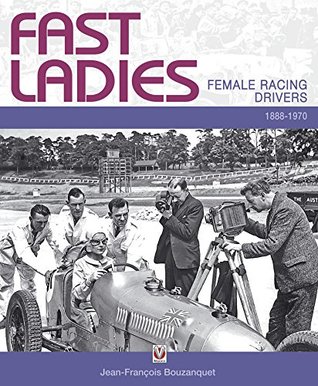 Read Fast Ladies: female racing drivers 1888 to 1970 - Jean FranCois Bouzanquet file in PDF
