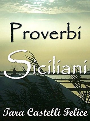 Read Online Sicilian Proverbs (A World of Proverbs Book 3) - Tara Castelli Felice | PDF
