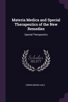 Read Materia Medica and Special Therapeutics of the New Remedies: Special Therapeutics - Edwin Moses Hale file in PDF