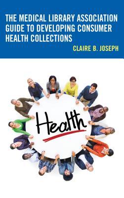 Read Online The Medical Library Association Guide to Developing Consumer Health Collections - Claire B Joseph | PDF