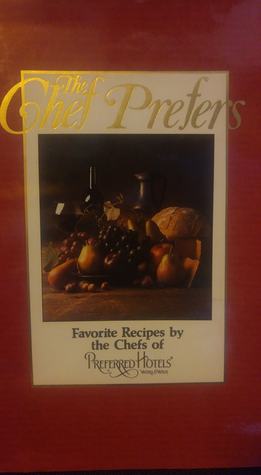 Read The Chef Prefers: Favorite Recipes by the Chefs of Preferred Hotels - Preferred Hotels file in ePub