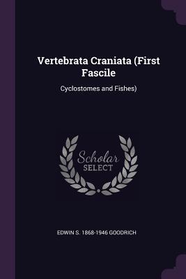 Read Vertebrata Craniata (First Fascile: Cyclostomes and Fishes) - Edwin S 1868-1946 Goodrich | ePub