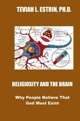 Full Download Religiosity and the Brain: Why People Believe That God Must Exist - Teviah L Estrin Ph D file in PDF