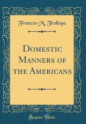 Read Online Domestic Manners of the Americans (Classic Reprint) - Frances Milton Trollope file in ePub