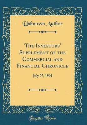 Full Download The Investors' Supplement of the Commercial and Financial Chronicle: July 27, 1901 (Classic Reprint) - Unknown | ePub
