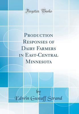 Download Production Responses of Dairy Farmers in East-Central Minnesota (Classic Reprint) - Edwin Gustaff Strand | ePub