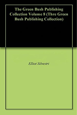 Read The Green Bush Publishing Collection Volume 8 - Elliot Silvestri | PDF