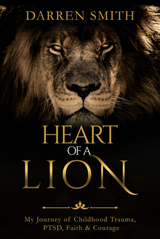 Full Download Heart of a Lion: Childhood Trauma, PTSD, Faith Courage - Darren Smith | ePub