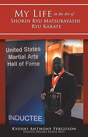 Read Online My Life in the Art of Shorin Ryu Matsubayashi Ryu Karate - Kyoshi Anthony Ferguson file in ePub