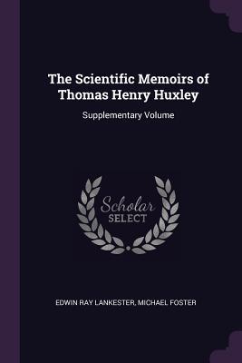 Download The Scientific Memoirs of Thomas Henry Huxley: Supplementary Volume - Thomas Henry Huxley | ePub