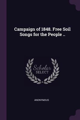 Download Campaign of 1848. Free Soil Songs for the People .. - Anonymous file in PDF