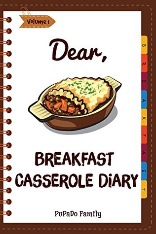 Read Dear, Breakfast Casseroles Diary: Make An Awesome Month With 30 Best Breakfast Casseroles Recipes! (Best Breakfast Cookbook, French Toast Cookbook, French Toast Recipe Book) [Volume 1] - Pupado Family | ePub