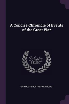 Download A Concise Chronicle of Events of the Great War - Reginald Percy Pfeiffer Rowe file in PDF