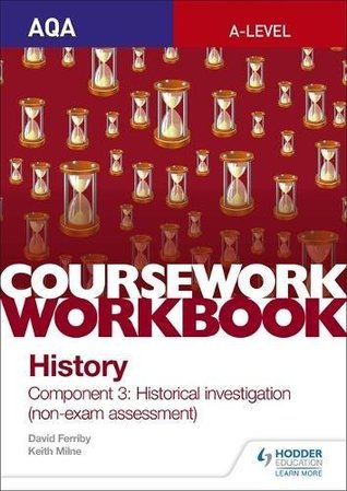Download AQA A-level History Coursework Workbook: Component 3 Historical investigation (non-exam assessment) (Aqa a Level History Workbook) - Keith Milne | ePub