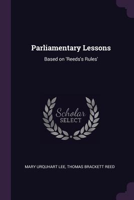 Read Parliamentary Lessons: Based on 'reeds's Rules' - Thomas Brackett Reed Mary Urquhart Lee file in ePub