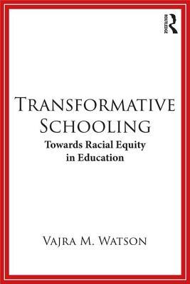 Download Transformative Schooling: Towards Racial Equity in Education - Vajra Watson file in ePub