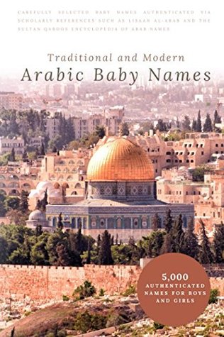 Read Online Traditional and Modern Arabic Baby Names: 5,000 Authenticated Names for Boys and Girls - Ikram Hawramani | PDF
