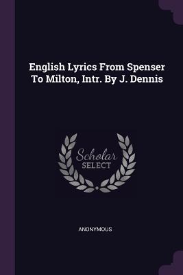 Download English Lyrics from Spenser to Milton, Intr. by J. Dennis - Anonymous | PDF
