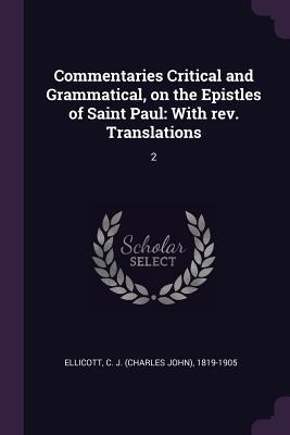 Download Commentaries Critical and Grammatical, on the Epistles of Saint Paul: With Rev. Translations: 2 - C J 1819-1905 Ellicott | ePub