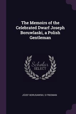 Read The Memoirs of the Celebrated Dwarf Joseph Boruwlaski, a Polish Gentleman - Jozef Borusawski file in PDF