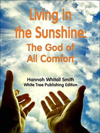 Full Download Living in the Sunshine: The God of All Comfort - Hannah Whitall Smith | PDF