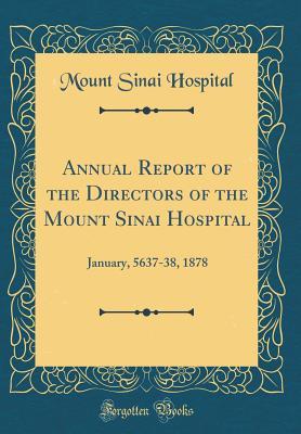 Read Annual Report of the Directors of the Mount Sinai Hospital: January, 5637-38, 1878 (Classic Reprint) - Mount Sinai Hospital | ePub