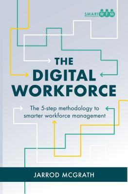 Read Online The Digital Workforce: The 5-Step Methodology to Smarter Workforce Management - Jarrod McGrath | ePub